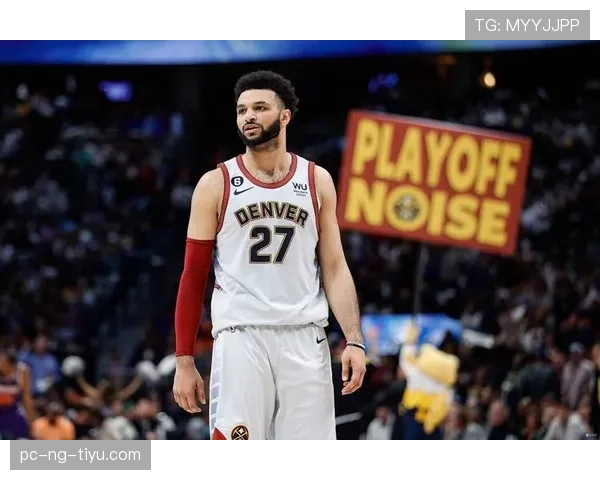 穆雷无球跑动效率提升，关键回合主导掘金进攻